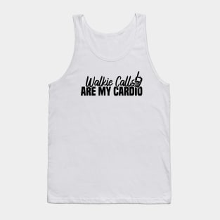 Walkie Calls Are My Cardio Tank Top